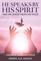 He Speaks by His Spirit : And His Sheep Hear His Voice 1734179740 Book Cover