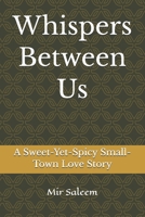 Whispers Between Us: A Sweet-Yet-Spicy Small-Town Love Story B0GC43DP2H Book Cover