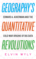 Geography's Quantitative Revolutions: Edward A. Ackerman and the Cold War Origins of Big Data 1949199096 Book Cover