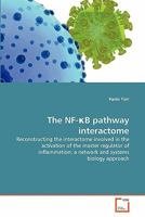 The NF-?B pathway interactome: Reconstructing the interactome involved in the activation of the master regulator of inflammation: a network and systems biology approach 3639330145 Book Cover