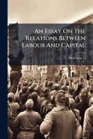 An Essay On The Relations Between Labour And Capital 1246976757 Book Cover