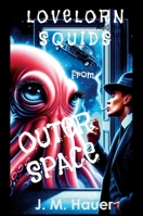 Lovelorn Squids from Outer Space: A Curiously Tart and Tasteful Novel 1300655550 Book Cover