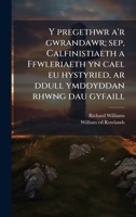 Y pregethwr a'r gwrandawr; sep, Calfinistiaeth a Ffwleriaeth yn cael eu hystyried, ar ddull ymddyddan rhwng dau gyfaill (Welsh Edition) 1025193776 Book Cover