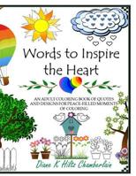 Words to Inspire the Heart: An Adult Coloring Book of Quotes and Designs for Peace-Filled Moments of Coloring 154865549X Book Cover