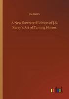 A New Ilustrated Edition of J.S. Rarey´s Art of Taming Horses 3732680614 Book Cover