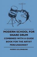 Modern School For Snare Drum - Combined With A Guide Book For The Artist Percussionist 1445509598 Book Cover