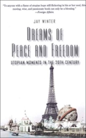 Dreams of Peace and Freedom: Utopian Moments in the Twentieth Century 0300106653 Book Cover
