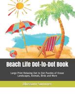 Beach Life Dot-to-Dot Book: Large Print Relaxing Dot to Dot Puzzles of Ocean Landscapes, Animals, Birds and More (Dot-To-Dot Book for Adults) 1072143844 Book Cover