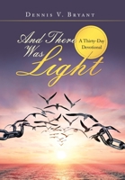 And There Was Light: A Thirty-Day Devotional 1664211608 Book Cover