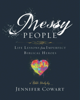 Messy People - Women's Bible Study Participant Workbook: Life Lessons from Imperfect Biblical Heroes 1501863126 Book Cover
