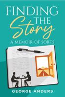 Finding the Story: A Memoir of Sorts B0H2ZXS1PQ Book Cover