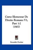 Curso Elementar De Direito Romano V1, Part 1-2 (1907) 1160351724 Book Cover