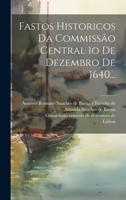 Fastos Historicos Da Commissão Central 1o De Dezembro De 1640... 1022331914 Book Cover