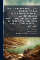 Denkm Ler Der Kunst, Zur Bersicht Ihres Entwickelungsganges, Von Den Ersten K Nstlerischen Versuchen Bis Zu Den Standpunkten Der Gegenwart, F Nfte Auf 1147669791 Book Cover