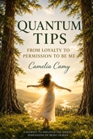 QUANTUM TIPS: FROM LOYALTY TO PERMISSION TO BE ME (QUANTUM JUMPS: PARABLES FROM PARALLEL WORLDS) B0H8J511W7 Book Cover