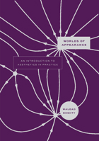 Worlds of Appearance: An Introduction to Aesthetics in Practice 0226845346 Book Cover