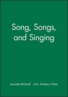 Song, Songs, and Singing 1118524675 Book Cover