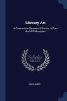 Literary Art: A Coversation Between A Painter, A Poet And A Philosopher 1377210987 Book Cover