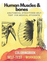 Human muscles & bones: Anatomical structures self-test for medical students B08XLCCYY2 Book Cover