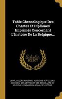 Table Chronologique Des Chartes Et Dipl�mes Imprim�s Concernant L'histoire De La Belgique... 1277369054 Book Cover