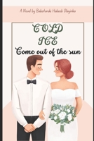 Cold Ice: Come out of the Sun B0BT71WV1H Book Cover