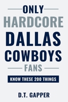 Only HARDCORE Dallas Cowboys Fans Know These 200 Things: Deep-Cut Trivia, Hidden Stories, and Surprising Facts from Every Era of Dallas Cowboys History (200 Facts for HARDCORE Fans) B0H3H6HPWZ Book Cover