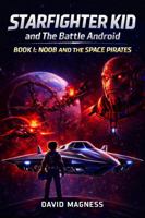 Noob and the Space Pirates (Starfighter Kid and the Battle Android) B0GW5Y2353 Book Cover