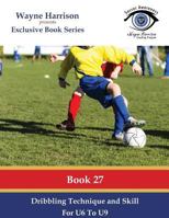 Dribbling Technique and Skill for U6 to U9 1535443472 Book Cover