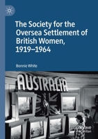 The Society for the Oversea Settlement of British Women, 1919-1964 3030133478 Book Cover