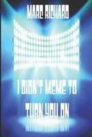 I Didn't Meme To Turn You On 1796525316 Book Cover