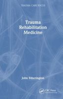 Trauma Rehabilitation Medicine (Trauma Care Focus) 1041009496 Book Cover