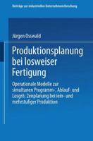 Produktionsplanung Bei Losweiser Fertigung: Operationale Modelle Zur Simultanen Programm-, Ablauf- Und Losgrossenplanung Bei Ein- Und Mehrstufiger Produktion 3409342516 Book Cover