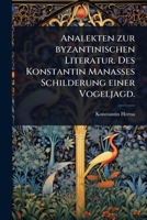 Analekten zur byzantinischen Literatur. Des Konstantin Manasses Schilderung einer Vogeljagd. (German Edition) 1024462684 Book Cover