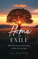 Home in Exhile : Where She Uncovered the Freedom to Write Her Own Story 1964251745 Book Cover