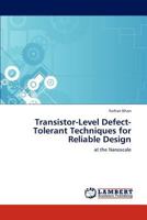 Transistor-Level Defect-Tolerant Techniques for Reliable Design: at the Nanoscale 3846544337 Book Cover
