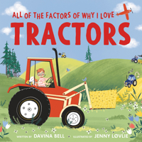 All of the Factors of Why I Love Tractors 0063019183 Book Cover