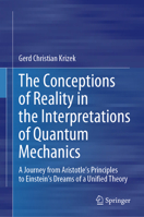 The Conceptions of Reality in the Interpretations of Quantum Mechanics: A Journey from Aristotle’s Principles to Einstein’s Dreams of a Unified Theory 3031657853 Book Cover