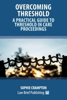 Overcoming Threshold – A Practical Guide to Threshold in Care Proceedings 1914608267 Book Cover