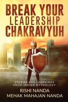 Break Your Leadership Chakravyuh: Stories and Learnings from Indian Mythology 1646786998 Book Cover