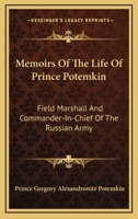 Memoirs of the Life of Prince Potemkin: Field Marshall and Commander-In-Chief of the Russian Army 1162933186 Book Cover