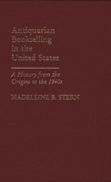 Antiquarian Bookselling in the United States: A History from the Origins to the 1940s 0313247293 Book Cover