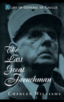 The Last Great Frenchman - A Life of General De Gaulle: The Last Great Frenchman 0471180718 Book Cover