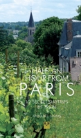 Half an Hour from Paris: 12 Secret Daytrips by Train 1843682273 Book Cover