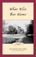 What Else But Home: A Novel 1882593758 Book Cover