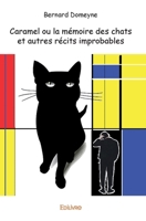 Caramel ou la mémoire des chats et autres récits improbables (French Edition) 2414447923 Book Cover