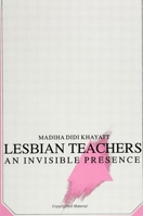 Lesbian Teachers: An Invisible Presence (Suny Series, the Psychology of Women) 0791411729 Book Cover