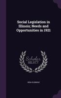 Social Legislation in Illinois; Needs and Opportunities in 1921 1373316365 Book Cover