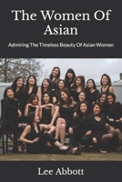 The Women Of Asian: Admiring The Timeless Beauty Of Asian Women B0C91JZW7Q Book Cover