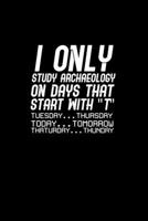 I only study archaeology on days that start with T Tuesday... Thursday today... Tomorrow thaturday... Thunday: Hangman Puzzles Mini Game Clever Kids 110 Lined pages 6 x 9 in 15.24 x 22.86 cm Single Pl 1677065214 Book Cover