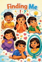 Finding Me: Fun Ways to Understand and Manage Emotions B0GL3D8PN7 Book Cover